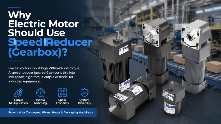 Why Electric Motor Should Use Speed Reducer (Gearbox)?